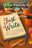 So You Wanna be an Author? Just Write! New Author Companion Duo