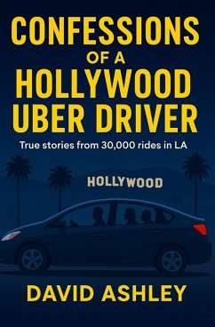 CONFESSIONS OF A HOLLYWOOD UBER DRIVER - Ashley, David