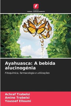 Ayahuasca: A bebida alucinogénia - Trabelsi, Achraf;Trabelsi, Amine;Elloumi, Youssef