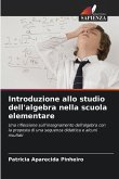 Introduzione allo studio dell'algebra nella scuola elementare Introduzione allo studio dell'algebra nella scuola elementare