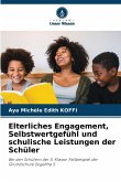 Elterliches Engagement, Selbstwertgefühl und schulische Leistungen der Schüler Elterliches Engagement, Selbstwertgefühl und schulische Leistungen der Schüler
