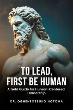 To Lead, First Be Human (eBook, ePUB) - Notoma, Ogheneotsuko K