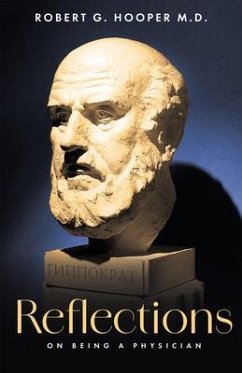 Reflections on Being a Physician (eBook, ePUB) - Hooper, Robert G. Reflections on Being a Physician (eBook, ePUB) - Hooper, Robert G.