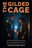The Gilded Cage - An MM Fantasy Romance of Conspiracy and Freedom The Gilded Cage - An MM Fantasy Romance of Conspiracy and Freedom