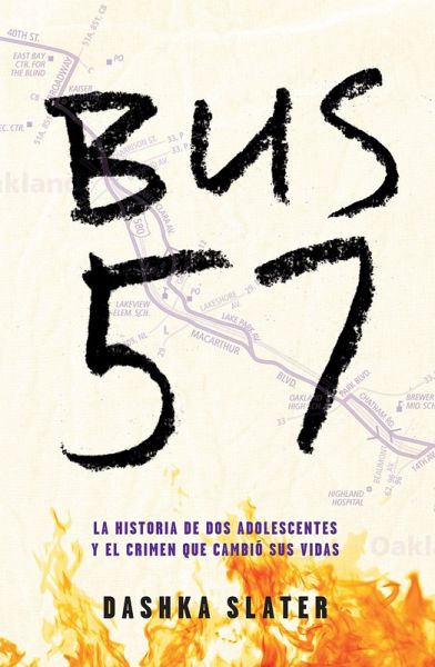 Bus 57: La Historia de DOS Adolescentes Y El Crimen Que Cambió Sus Vidas / The 57 Bus: A True Story of Two Teenagers and the Crime That Changed Their Lives Bus 57: La Historia de DOS Adolescentes Y El Crimen Que Cambió Sus Vidas / The 57 Bus: A True Story of Two Teenagers and the Crime That Changed Their Lives