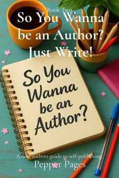 Cover So You Wanna be an Author? Just Write!