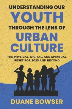 Understanding Our Youth Through the Lens of Urban Culture - Bowser, Duane