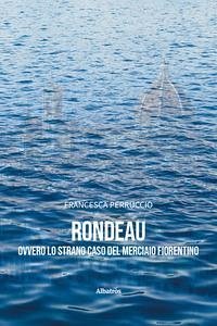 Rondeau ovvero lo strano caso del merciaio fiorentino - Perruccio, Francesca