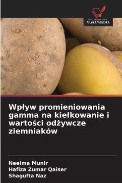 Cover Wp¿yw promieniowania gamma na kie¿kowanie i warto¿ci od¿ywcze ziemniaków