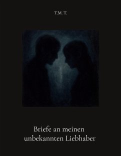 Briefe an meinen unbekannten Liebhaber - T., T. M. Briefe an meinen unbekannten Liebhaber - T., T. M.
