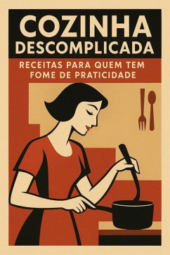 Cover Cozinha Descomplicada: Receitas Para Quem Tem Fome de Praticidade (eBook, ePUB)
