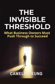 The Invisible Threshold: What Business Owners Must Push Through to Succeed (eBook, ePUB) The Invisible Threshold: What Business Owners Must Push Through to Succeed (eBook, ePUB)