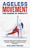 Ageless Movement: The Power of Mobility - A Step-by-Step Guide to Build Functional Strength, Flexibility and Optimise Body Mechanics (eBook, ePUB)