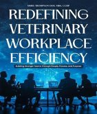 Redefining Veterinary Workplace Efficiency: Building Stronger Teams Through People, Process, and Purpose (eBook, ePUB)