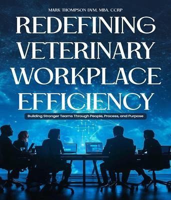 Redefining Veterinary Workplace Efficiency: Building Stronger Teams Through People, Process, and Purpose (eBook, ePUB)