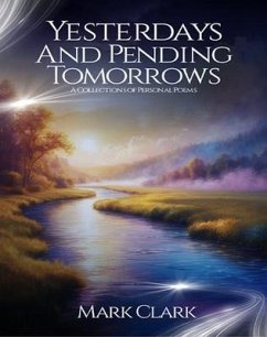 Cover Yesterdays and Pending Tomorrows: A Collections Of Personal Poems (eBook, ePUB)