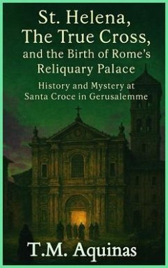 Cover St. Helena, The True Cross, and the Birth of Rome's Reliquary Palace (eBook, ePUB)