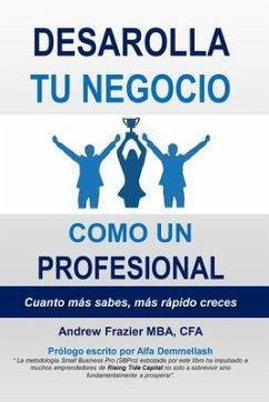 Desarrolla Tu Negocio Como un Profesional (eBook, ePUB) - Frazier, Andrew Desarrolla Tu Negocio Como un Profesional (eBook, ePUB) - Frazier, Andrew