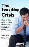 The Everything Crisis : How to Take Back Control When Life Feels out of Order (eBook, ePUB)