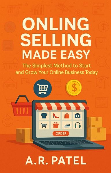 Online Selling Made Easy: The Simplest Method to Start and Grow Your Online Business Today (eBook, ePUB) Online Selling Made Easy: The Simplest Method to Start and Grow Your Online Business Today (eBook, ePUB)