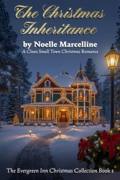 The Christmas Inheritance: A Clean Small Town Christmas Romance (The Evergreen Inn Christmas Collection Book 1) (eBook, ePUB) - Marcelline, Noelle