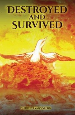 Destroyed and Survived (eBook, ePUB) - Skoog, Patricia Destroyed and Survived (eBook, ePUB) - Skoog, Patricia