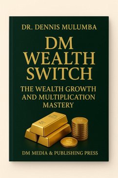DM Wealth Switch: The Wealth Growth and Multiplication Mastery (eBook, ePUB) - Mulumba, Dennis