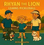 Rhyan the Lion Learns Pickleball (eBook, ePUB) Rhyan the Lion Learns Pickleball (eBook, ePUB)