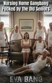 Nursing Home Gangbang - Fucked by the Old Seniors (eBook, ePUB)