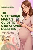The Vegetarian Mama's Guide to Gestational Diabetes (eBook, ePUB) The Vegetarian Mama's Guide to Gestational Diabetes (eBook, ePUB)