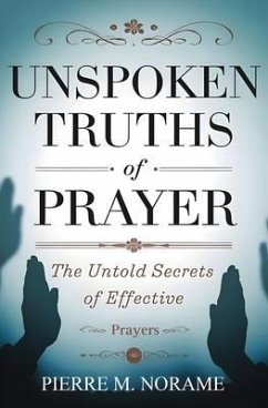 UNSPOKEN TRUTHS OF PRAYER (eBook, ePUB) - Norame, Pierre UNSPOKEN TRUTHS OF PRAYER (eBook, ePUB) - Norame, Pierre