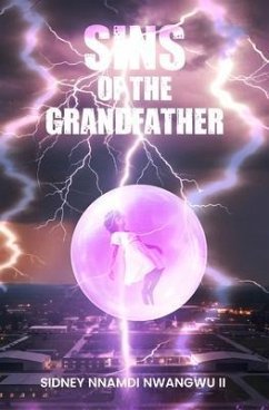 Sins of the Grandfather (eBook, ePUB) - Nwangwu II, Sidney Nnamdi Sins of the Grandfather (eBook, ePUB) - Nwangwu II, Sidney Nnamdi