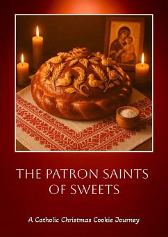 The Patron Saints of Sweets (Flavors + Knowledge, #1) (eBook, ePUB) - Potenza, Master Chef Walter M. E. The Patron Saints of Sweets (Flavors + Knowledge, #1) (eBook, ePUB) - Potenza, Master Chef Walter M. E.