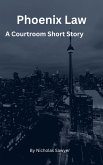 Phoenix Law (A Courtroom Short Story, #1) (eBook, ePUB) Phoenix Law (A Courtroom Short Story, #1) (eBook, ePUB)