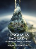 El Agua Es Sagrada: Transforma Vidas y Ecosistemas (eBook, ePUB)