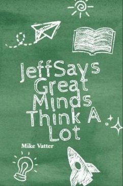 Cover Jeff Says: Great Minds Think A Lot: Great Minds Think A Lot: Great Minds Think A Lot (eBook, ePUB)