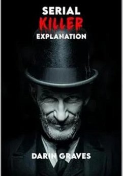 Serial Killer Explanation (eBook, ePUB) - Graves, Darin Serial Killer Explanation (eBook, ePUB) - Graves, Darin
