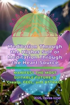 Meditation Through the Higher Self or Meditation Through the Heart Source (eBook, ePUB) - Oprea, Ionel
