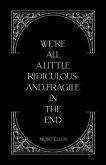We're All a Little Ridiculous and Fragile in The End (eBook, ePUB)