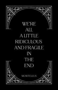 Cover We're All a Little Ridiculous and Fragile in The End (eBook, ePUB)