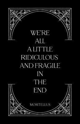 We're All a Little Ridiculous and Fragile in The End (eBook, ePUB)