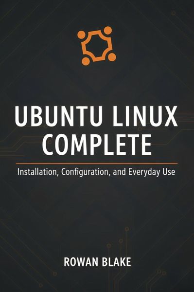 Ubuntu Linux Complete: Installation, Configuration, and Everyday Use (eBook, ePUB)