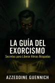 La guía del exorcismo (Secretos para Liberar Almas Atrapadas, #1) (eBook, ePUB)