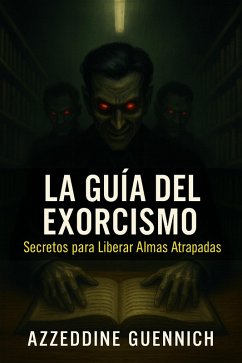 Cover La guía del exorcismo (Secretos para Liberar Almas Atrapadas, #1) (eBook, ePUB)