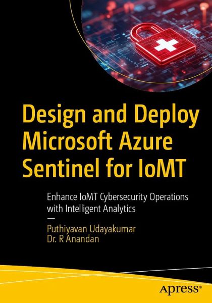 Design and Deploy Microsoft Azure Sentinel for IoMT (eBook, PDF)
