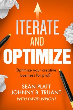Iterate And Optimize: Optimize Your Creative Business for Profit (eBook, ePUB) - Platt, Sean; Truant, Johnny B.; Wright, David