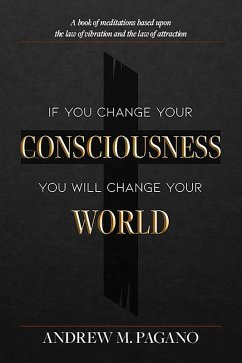 Cover If You Change Your Consciousness, You Will Change Your World (eBook, ePUB)