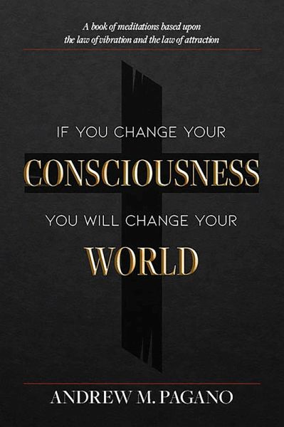 If You Change Your Consciousness, You Will Change Your World (eBook, ePUB) If You Change Your Consciousness, You Will Change Your World (eBook, ePUB)