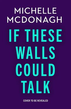 If These Walls Could Talk (eBook, ePUB) - McDonagh, Michelle If These Walls Could Talk (eBook, ePUB) - McDonagh, Michelle
