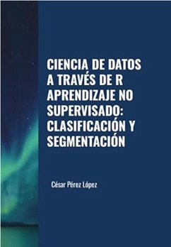 Cover Ciencia de Datos a través de R Aprendizaje no Supervisado: Clasificación y Segmentación (DATA SCIENCE) (eBook, ePUB)